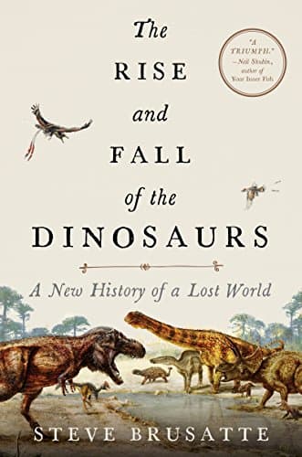 The Rise and Fall of Dinosaurs by Steven Brusatte
